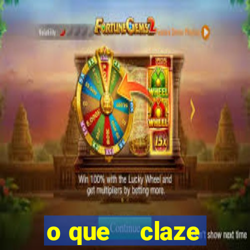 o que    claze